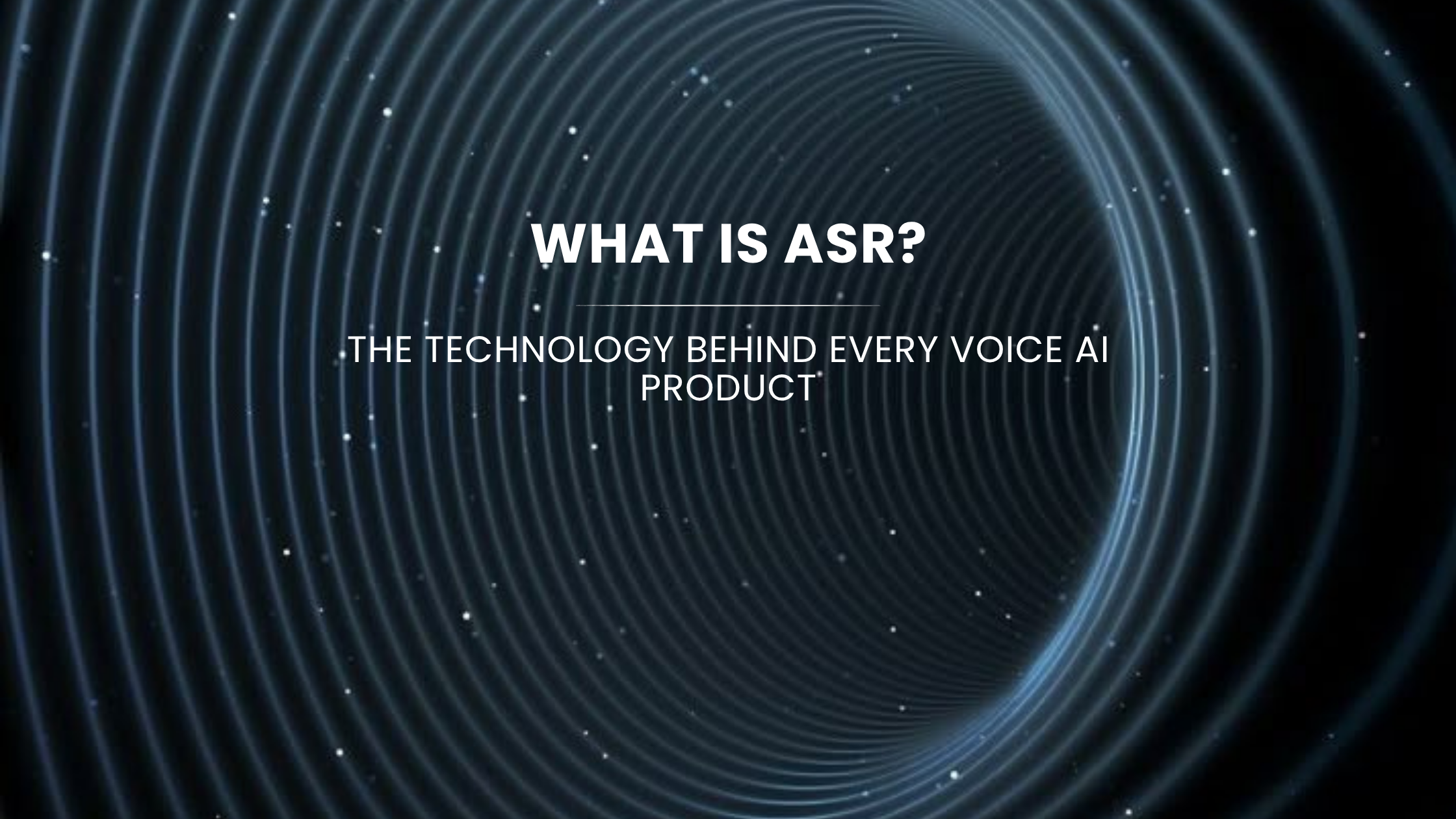 What Is ASR? The Technology Behind Every Voice AI Product