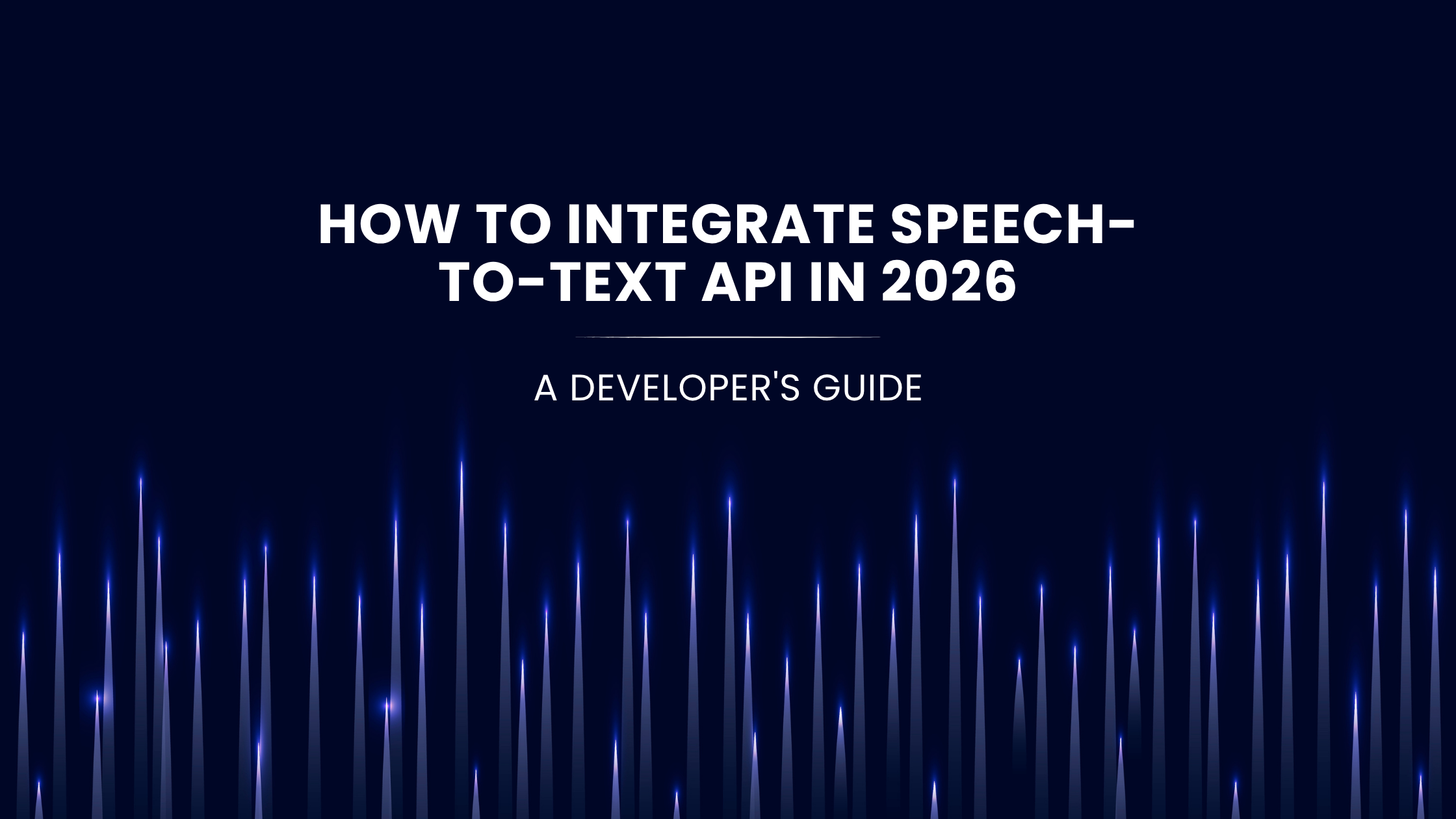 How To Integrate Speech-To-Text API In 2026: A Developer’s Guide