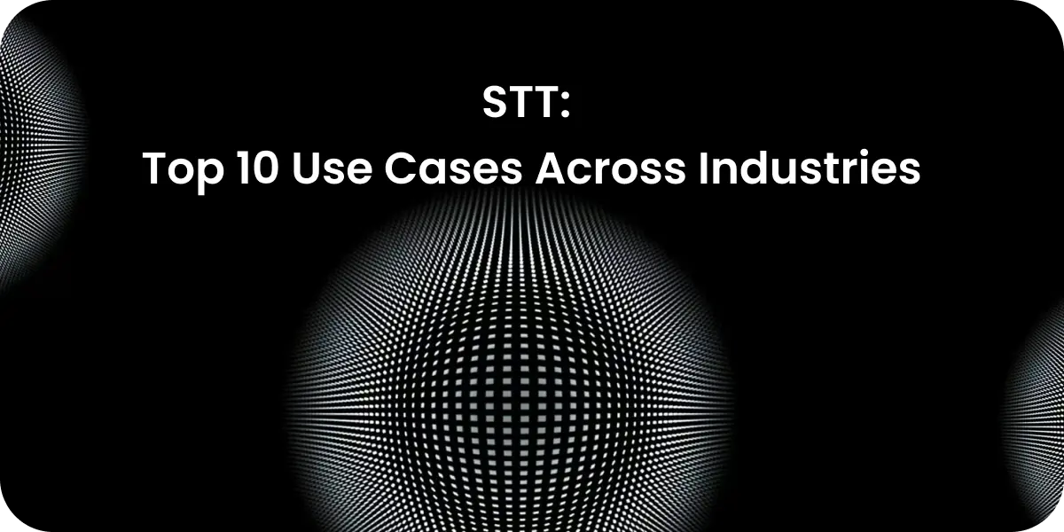 Speech-to-Text AI in Action: Top 10 Use Cases Across Industries