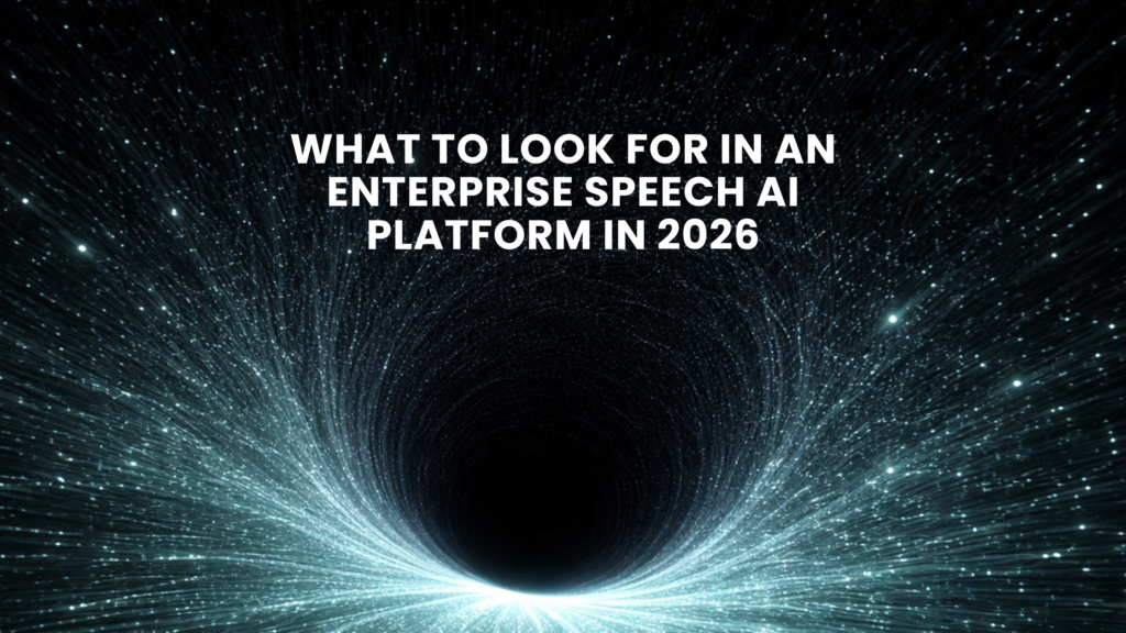 what to look for in an enterprise speech ai platform in 2026