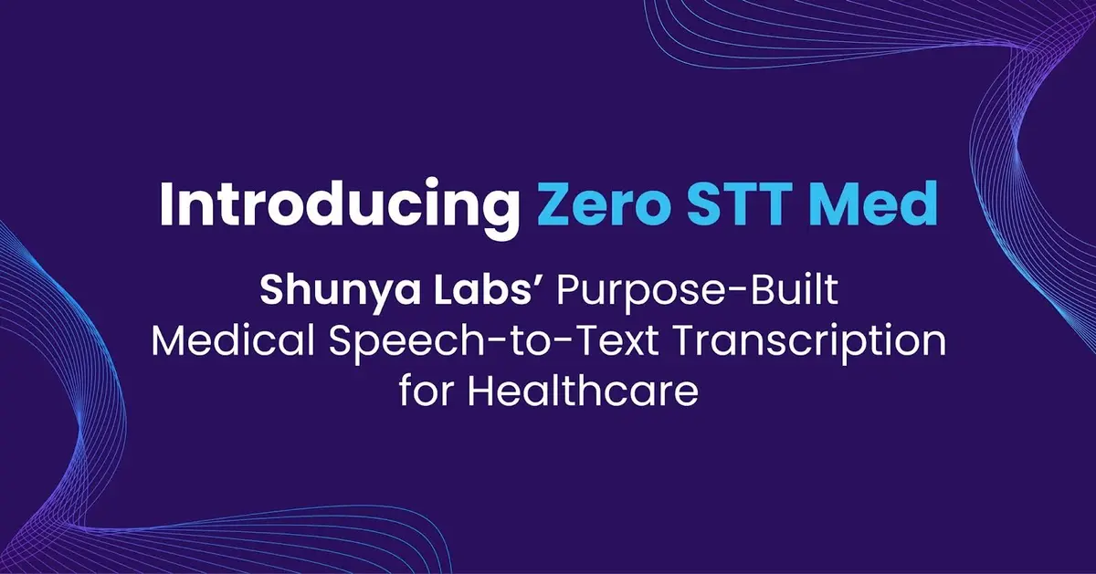 Introducing Zero STT Med: Shunya Labs’ Purpose-Built Medical Speech-to-Text Transcription for Healthcare