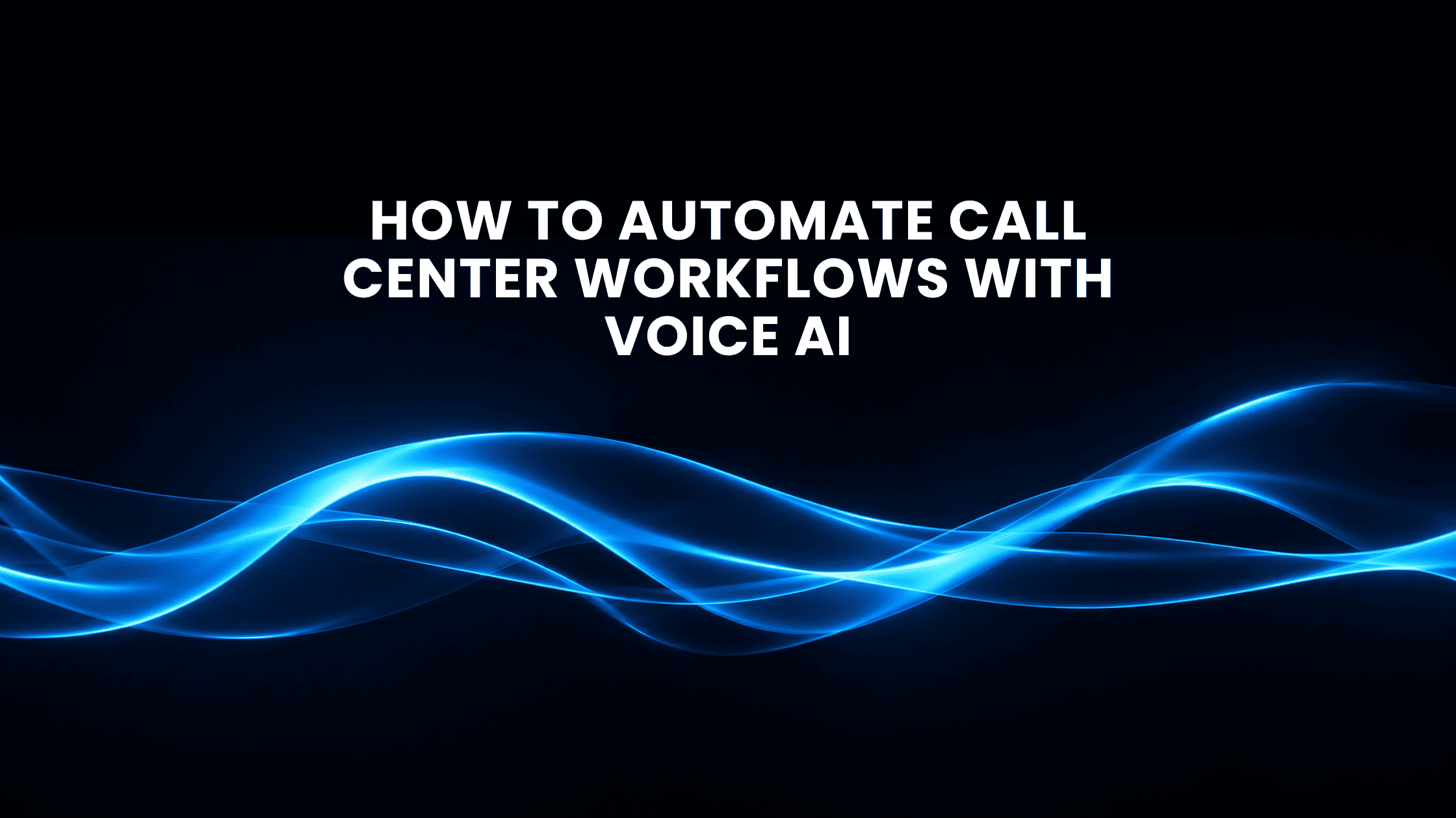 Automate Call Center Workflows With Voice AI: Step Guide