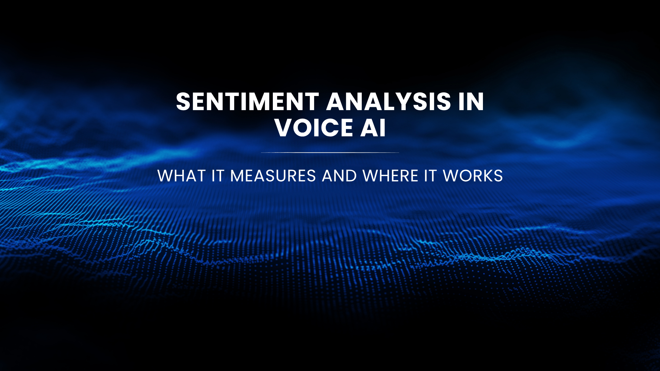 Sentiment Analysis in Voice AI: What It Measures and Where It Works