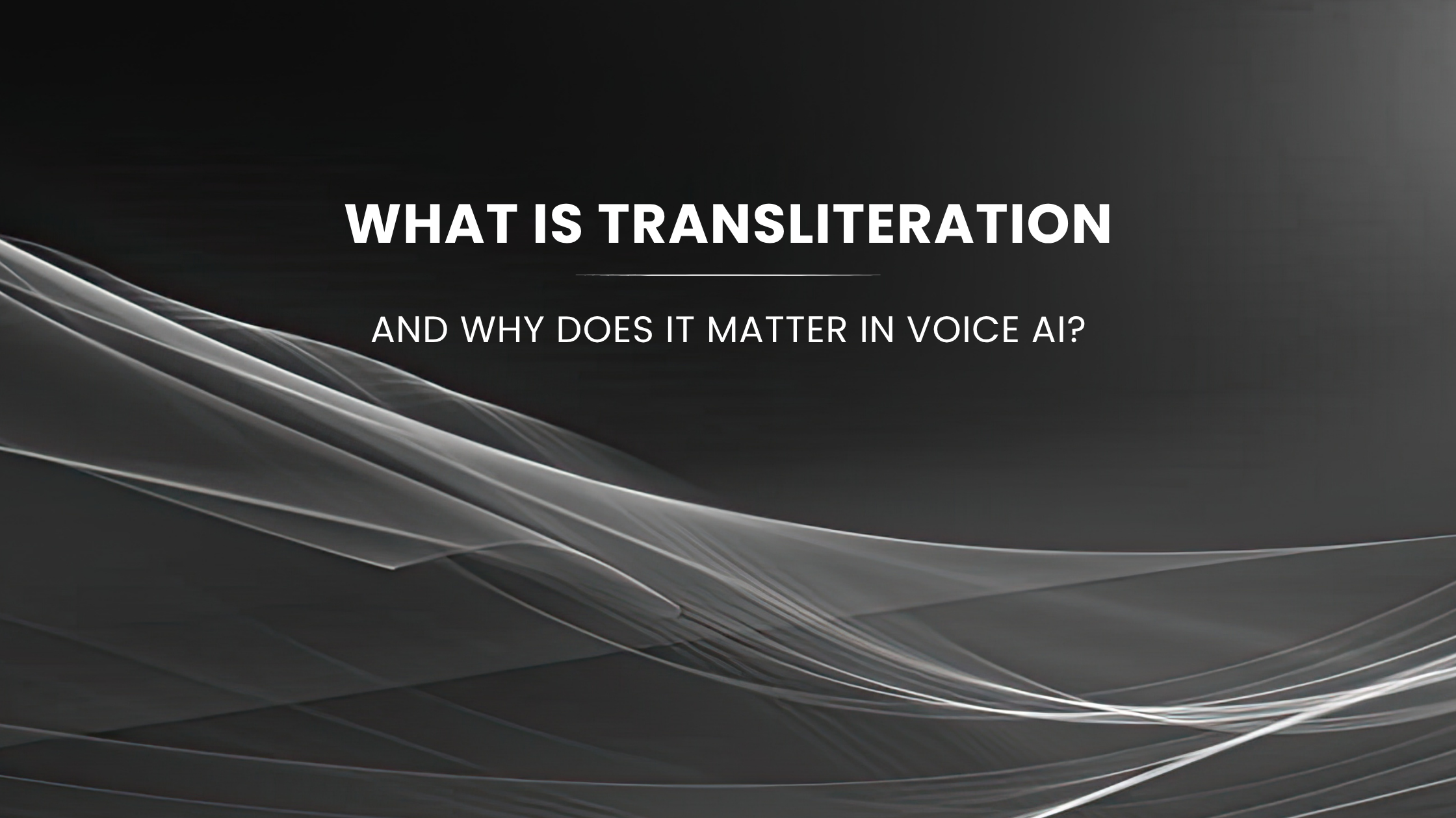 What Is Transliteration and Why Does It Matter in Voice AI?