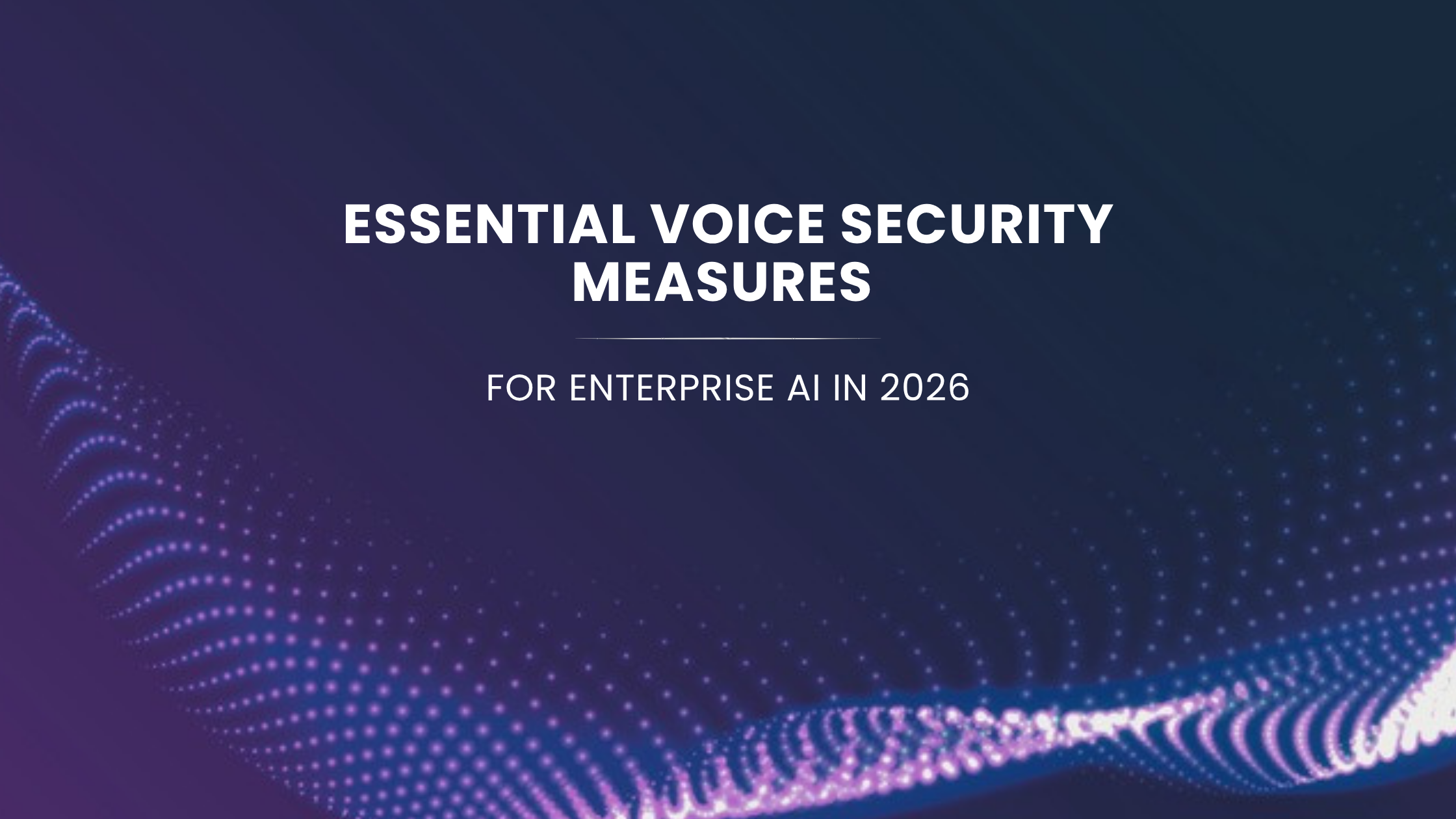 Essential Voice Security Measures For Enterprise AI In 2026